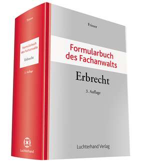 Formularbuch des Fachanwalts Erbrecht de Andreas Frieser