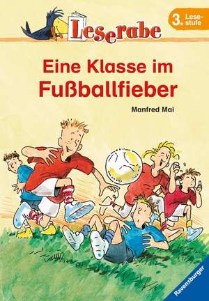 Eine Klasse im Fußballfieber - Leserabe 3. Klasse - Erstlesebuch für Kinder ab 8 Jahren de Manfred Mai