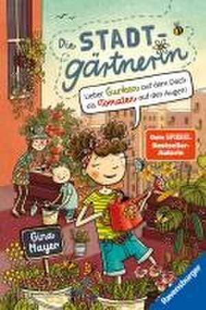 Die Stadtgärtnerin, Band 1: Lieber Gurken auf dem Dach als Tomaten auf den Augen! (Bestseller-Autorin von "Der magische Blumenladen") de Gina Mayer