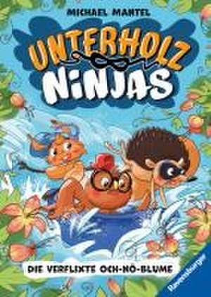 Unterholz-Ninjas, Band 3: Die verflixte Och-nö-Blume - tierisch witziges Kinderbuch ab 8 Jahre über mutige Waldtiere de Michael Mantel