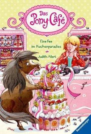 Das Pony-Café, Band 5: Eine Fee im Kuchenparadies de Judith Allert