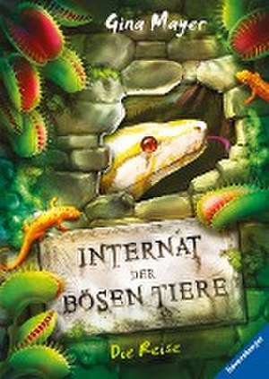 Internat der bösen Tiere, Band 3: Die Reise de Gina Mayer