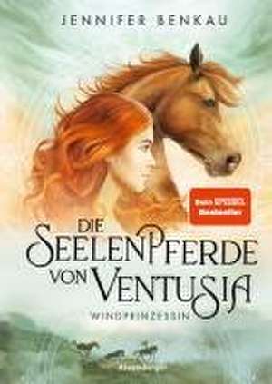 Die Seelenpferde von Ventusia, Band 1: Windprinzessin (Dein-SPIEGEL-Bestseller, abenteuerliche Pferdebuch-Fantasy ab 10 Jahre) de Jennifer Benkau