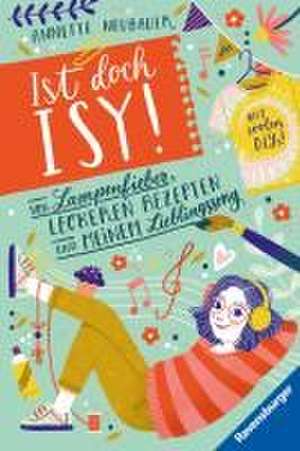 Ist doch Isy!, Band 2: Von Lampenfieber, leckeren Rezepten und meinem Lieblingssong (Wunderschön gestaltetes Kinderbuch mit einer spannenden Geschichte und vielen DIY-Anleitungen) de Annette Neubauer