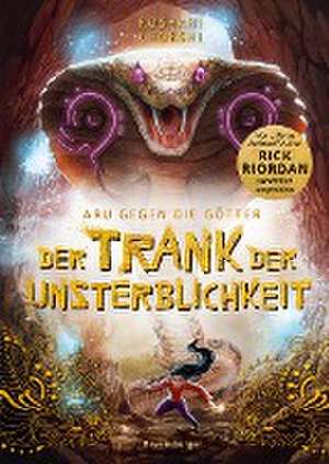 Aru gegen die Götter, Band 5: Der Trank der Unsterblichkeit (Rick Riordan Presents: abenteuerliche Götter-Fantasy ab 10 Jahre) de Roshani Chokshi