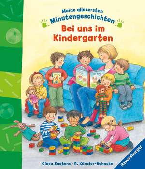 Meine allerersten Minutengeschichten: Bei uns im Kindergarten de Rosemarie Künzler-Behncke