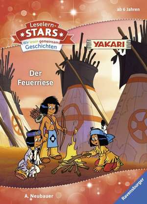 Leselernstars Wir lesen gemeinsam Geschichten: Yakari Der Feuerriese de Annette Neubauer