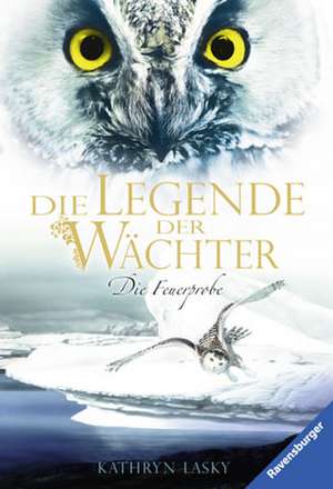 Die Legende der Wächter 06. Die Feuerprobe de Kathryn Lasky