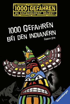 1000 Gefahren bei den Indianern de Fabian Lenk