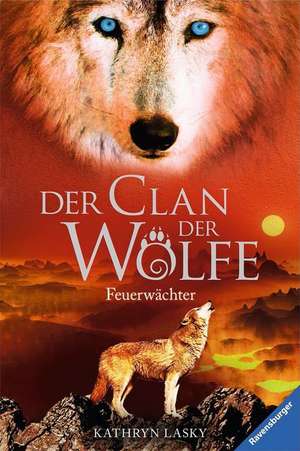 Der Clan der Wölfe 03: Feuerwächter de Kathryn Lasky