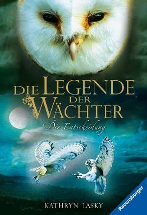 Die Legende der Wächter, Band 15: Die Entscheidung de Kathryn Lasky