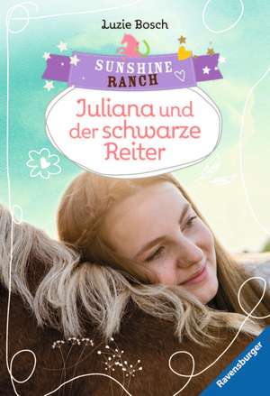 Sunshine Ranch 5: Juliana und der schwarze Reiter de Luzie Bosch