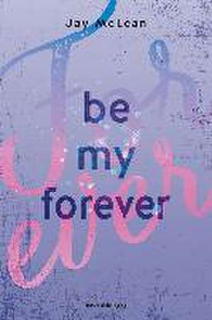 Be My Forever - First & Forever 2 (Intensive, tief berührende New Adult Romance) de Jay Mclean