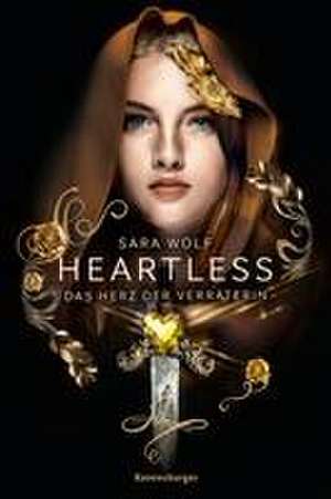 Heartless, Band 2: Das Herz der Verräterin de Sara Wolf