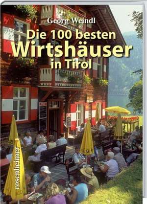 Die 100 besten Wirtshäuser in Tirol de Georg Weindl