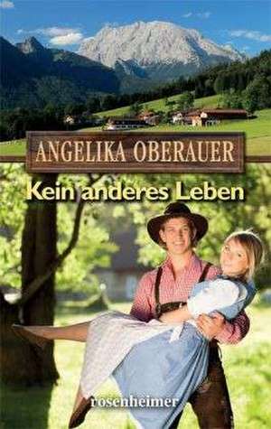 Kein anderes Leben de Angelika Oberauer