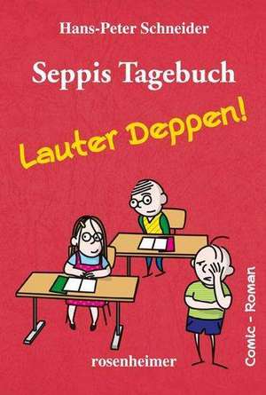 Seppis Tagebuch - Lauter Deppen! de Hans-Peter Schneider