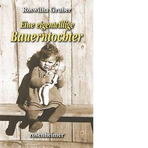 Eine eigenwillige Bauerntochter de Roswitha Gruber