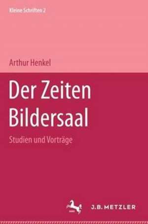 Der Zeiten Bildersaal: Kleine Schriften 2 de Arthur Henkel