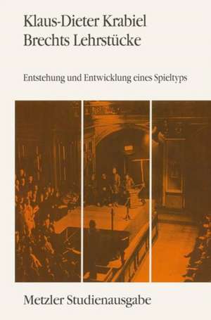 Brechts Lehrstücke: Entstehung und Entwicklung eines Spieltyps. Metzler Studienausgabe de Klaus-Dieter Krabiel