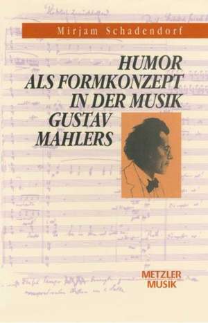 Humor als Formkonzept in der Musik Gustav Mahlers de Mirjam Schadendorf