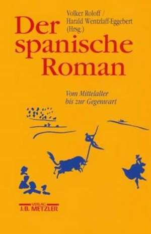 Der spanische Roman: Vom Mittelalter bis zur Gegenwart de Volker Roloff