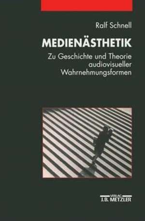 Medienästhetik: Zu Geschichte und Theorie audiovisueller Wahrnehmungsformen de Ralf Schnell