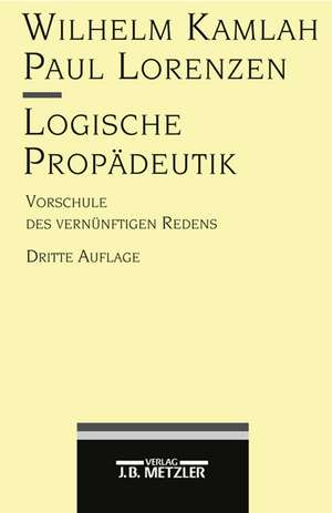 Logische Propädeutik: Vorschule des vernünftigen Redens de Wilhelm Kamlah