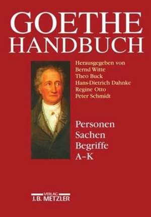 Goethe-Handbuch: Band 4, Teilband 1: Personen, Sachen, Begriffe A - K de Bernd Witte