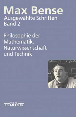 Max Bense: Philosophie der Mathematik, Naturwissenschaft und Technik: Ausgewählte Schriften in vier Bänden, Band 2 de Elisabeth Emter