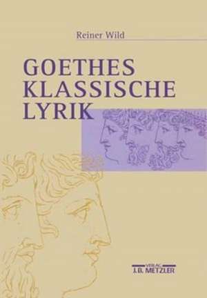 Goethes klassische Lyrik de Reiner Wild