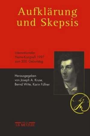 Aufklärung und Skepsis: Internationaler Heine-Kongreß 1997 zum 200. Geburtstag de Joseph A. Kruse