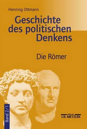 Geschichte des politischen Denkens: Band 2.1: Die Römer de Henning Ottmann