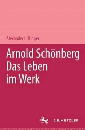 Arnold Schönberg: Das Leben im Werk de Alexander L. Ringer