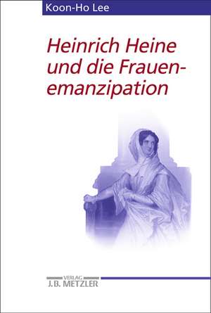 Heinrich Heine und die Frauenemanzipation de Koon-Ho Lee