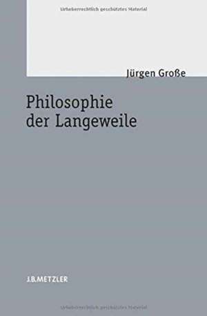 Philosophie der Langeweile de Jürgen Große