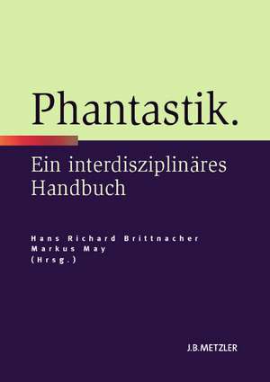 Phantastik: Ein interdisziplinäres Handbuch de Hans Richard Brittnacher