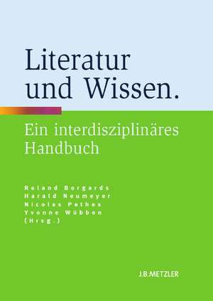 Literatur und Wissen: Ein interdisziplinäres Handbuch de Roland Borgards