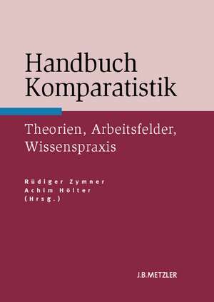 Handbuch Komparatistik: Theorien, Arbeitsfelder, Wissenspraxis de Rüdiger Zymner