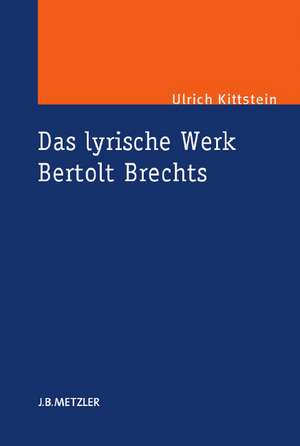 Das lyrische Werk Bertolt Brechts de Ulrich Kittstein