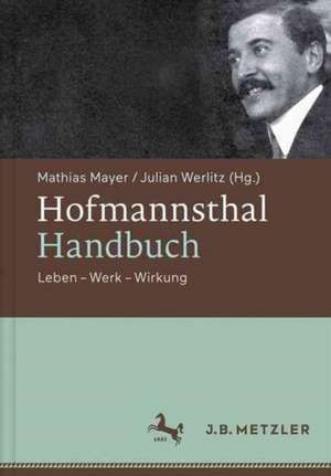 Hofmannsthal-Handbuch: Leben - Werk - Wirkung de Mathias Mayer