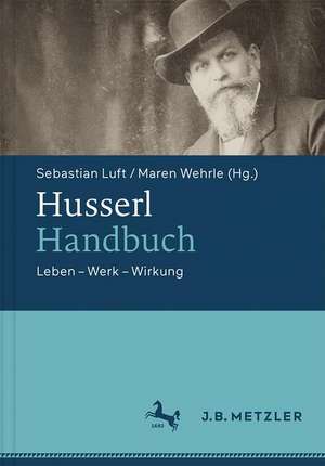 Husserl-Handbuch: Leben – Werk – Wirkung de Sebastian Luft