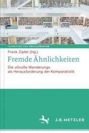 Fremde Ähnlichkeiten: Die "Große Wanderung" als Herausforderung der Komparatistik de Frank Zipfel