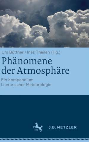 Phänomene der Atmosphäre: Ein Kompendium Literarischer Meteorologie de Urs Büttner