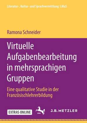 Virtuelle Aufgabenbearbeitung in mehrsprachigen Gruppen: Eine qualitative Studie in der Französischlehrerbildung de Ramona Schneider