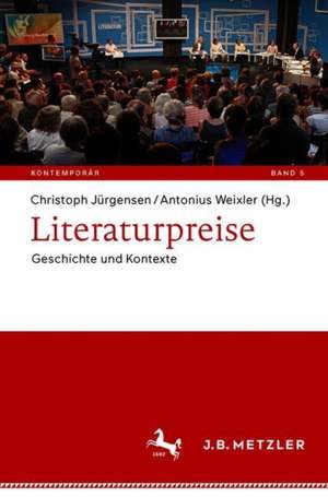 Literaturpreise: Geschichte und Kontexte de Christoph Jürgensen