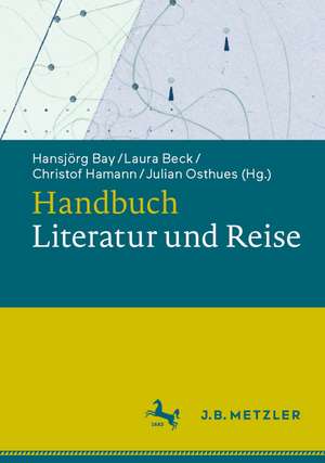 Handbuch Literatur und Reise de Hansjörg Bay