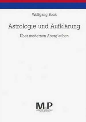 Astrologie und Aufklärung: Über modernen Aberglauben de Wolfgang Bock