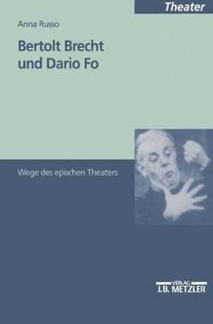 Bertolt Brecht und Dario Fo: Wege des epischen Theaters de Anna Russo