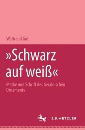 "Schwarz auf weiss": Maske und Schrift des heraldischen Ornaments de Waltraud Gut